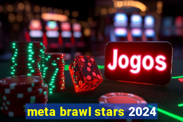 meta brawl stars 2024